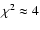$\chi^2\approx4$