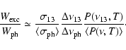 \begin{displaymath}%
\frac {W_{{\rm exc}}}{W_{{\rm ph}}} \simeq
\frac {\sigma_{1...
...rm ph}}}
\frac {P(\nu_{13},T)}{\langle P(\nu ,T)\rangle }\cdot
\end{displaymath}