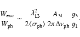 \begin{displaymath}%
\frac {W_{{\rm exc}}}{W_{{\rm ph}}} \simeq
\frac {\lambda^2...
...ac {A_{31}}{2\pi \Delta \nu_{{\rm ph}}}
\frac {g_3}{g_1 }\cdot
\end{displaymath}