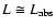 $L\cong L_{{\rm abs}}$