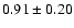$0.91\pm0.20$