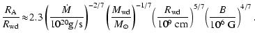 $\displaystyle \frac{R_{\rm A}}{R_{\rm wd}} \! \approx \! 2.3 \left(\frac{\dot M...
...wd}}{10^9~ {\rm cm}} \right)^{5/7}
\!\left(\frac{B}{10^6~ \rm G} \right)^{4/7}.$