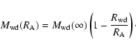 \begin{displaymath}M_{\rm wd}(R_{\rm
A})=M_{\rm wd}(\infty)\left(1-\frac{R_{\rm wd}}{R_{\rm A}}\right)\cdot
\end{displaymath}