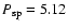 $P_{\rm sp} = 5.12$