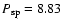 $P_{\rm sp} = 8.83$
