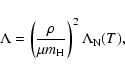 \begin{displaymath}
\Lambda = \left ( \frac{\rho }{\mu m_{\rm H}} \right )^2 \Lambda_{\rm N}
(T),
\end{displaymath}
