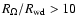 $R_{\rm\Omega}/R_{\rm wd} > 10$