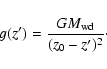 \begin{displaymath}g(z') = \frac{GM_{\rm wd}}{(z_0-z')^2}\cdot
\end{displaymath}