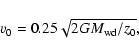 \begin{displaymath}
v_0 = 0.25 \sqrt{2GM_{\rm wd}/z_0},
\end{displaymath}