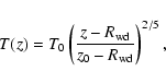 \begin{displaymath}
T(z) = T_0 \left ( \frac
{z-R_{\rm wd}}{z_0-R_{\rm wd}} \right )^{2/5},
\end{displaymath}