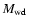 $M_{\rm wd}$