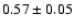 $0.57\pm0.05$