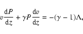 \begin{displaymath}
v\frac{{\rm d}P}{{\rm d}z} + \gamma P\frac{{\rm d}v}{{\rm d}z} = -(\gamma-1) \Lambda,
\end{displaymath}