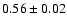$0.56\pm0.02$