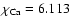 $\chi_{\rm Ca}=6.113$