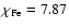 $\chi_{\rm Fe}=7.87$