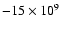 $-15\times10^9$
