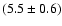 $(5.5\pm0.6)$