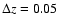 $\Delta z = 0.05$