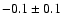 $-0.1\pm0.1$