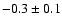 $-0.3\pm0.1$