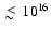 $\;
\raise0.3ex\hbox{$<$\kern-0.75em\raise-1.1ex\hbox{$\sim$ }}\;10^{16}$