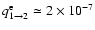 $q^{\rm e}_{1\rightarrow2}
\simeq 2\times10^{-7}$