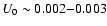 $U_0 \sim 0.002 {-} 0.003$