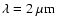 $\lambda = 2~\mu{\rm m}$