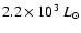 \(2.2 \times10 ^{3} ~L_{\odot } \)