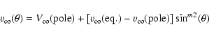 \begin{displaymath}v_\infty(\theta)=V_\infty({\rm pole})+\left[v_\infty({\rm eq.})-v_\infty({\rm
pole})\right]\sin^{m2} (\theta)
\end{displaymath}