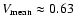 $V_{\rm mean} \approx 0.63$