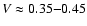 $V \approx
0.35{-}0.45$