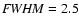 ${\it FWHM}=2.5$