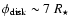 $\phi_{\rm disk}
\sim7~R_{\star}$