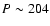 $P\sim204$