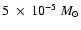 $5~\times~10^{-5}~M_{\odot}$