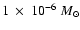 $1~\times~10^{-6}~M_{\odot}$