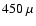 $450~\mu$