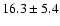 $16.3\pm5.4$