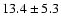 $13.4\pm5.3$