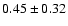$0.45\pm0.32$