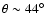 $\theta \sim 44\hbox{$^\circ$ }$