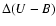 $\Delta(U - B)$