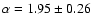 $\alpha = 1.95 \pm 0.26$