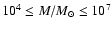 $10^{4} \le M/M_{\odot} \le 10^{7}$
