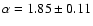 $\alpha =
1.85 \pm 0.11$