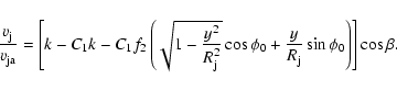\begin{displaymath}\frac {v_{\rm j}}{v_{\rm ja}} = \left[ k -
C_1 k - C_1 f_2
\...
...
+\frac{y}{R_{\rm j}} \sin \phi_0 \right) \right] \cos \beta .
\end{displaymath}