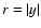 $r=\vert y \vert$