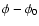 $\phi-\phi_0$